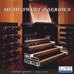 Music Sweet and Serious: Organ music of Jacob Praetorius and Heinrich Scheidemann - William Porter