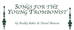 Songs For The Young Trombonist,<em> by Buddy Baker & David Hanson</em>
