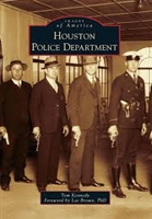 Houston Police Department (Images of America) by Tom Kennedy (Author), Lee Brown PhD (Foreword)