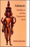Ahimsa: Buddhism, the Vegetarian Ideal , Bodo Balsys , Munshiram Manoharial, New Delhi