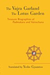 Vajra Garland and The Lotus Garden: Treasure Biographies of Padmakara and Vairochana <br> By: Lama Yeshe Gyamtso