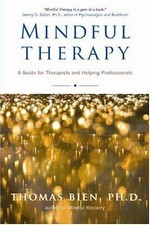 Mindful Therapy: A Guide for Therapists and Helping Professionals, Thomas Bien, Wisdom Publications
