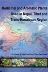 Medicinal and Aromatic Plants Used in Nepal, Tibet and Trans-Himalayan Region  <br> By: Dr. Kamal K. Josh and Prof Sanu Devi Joshi