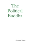 Political Buddha <br> By: Christopher Titmuss