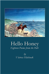 Hello Honey: Eighteen Poems from the Path <br> By: Victress Hitchcock