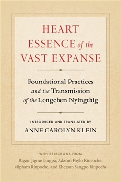 Heart Essence of the Vast Expanse: Foundational Practices and Transmission of the Longchen Nyingthig,