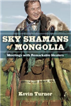 Sky Shamans of Mongolia: Meeting s with Remarkable Healers Kevin Turner