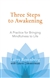 Three steps to Awakening : A Practice for Bringing Mindfulness to Life, Larry Rosenberg