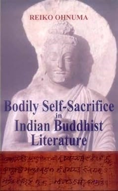 Bodily Self Sacrifice in Indian Buddhist LIterature, Reiko Ohnuma, Motilal Banarsidass Publishers