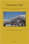 Divination in Exile: Interdisciplinary Approaches to Ritual Prognostication in the Tibetan Bon Tradition, Alexander Kingsbury Smith