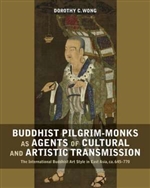 Buddhist Pilgrim-Monks as Agents of Cultural and Artistic Transmission: The International Buddhist Art Style in East Asia, ca. 645-770, Dorothy Wong