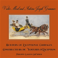 Victor Morel and Antoine Joseph Grummer: Builders of Exceptional Carriages by Philippe-Gaston Grummer
with Jean-Louis Libourel and Laurent Friry