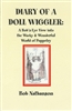Diary of a Doll Wiggler: A Bob's-Eye View into the Wacky & Wonderful World of Puppetry
