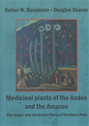 Medicinal Plants of the Andes and the Amazon: The Magic and Medicinal Flora of Northern Peru