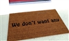 We Don't Want Any Custom Handpainted Doormat by Killer Doormats