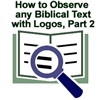 How to Observe any Biblical Text with Logos, Part 2