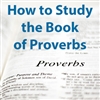 How to Study the Book of Proverbs