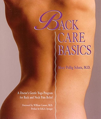 Back Care Basics: A Doctor's Gentle Yoga Program for Back and Neck Pain Relief by Mary Pullig Schatz, M.D