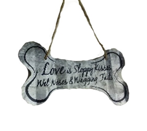 Dog Bone Sign; Corrugated 5" metal sign with the saying "Love is Sloppy Kisses, Wet Noses & Wagging Tails" perfect for the dog lover in your life or to show off your own love for your furry four legged pal.
