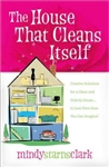 House That Cleans Itself, The: Creative Solutions for a Clean and Orderly House in Less Time than You Can Imagine!