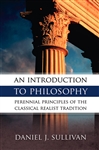 Introduction To Philosophy , An : The Perennial Principles of the Classical Realist Tradition