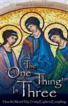 One Thing is Three, The: How the Most Holy Trinity Explains Everything