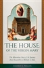 House of the Virgin Mary, The: The Miraculous Story of Its Journey from Nazareth to a Hillside in Italy