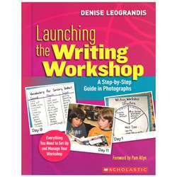 Launching The Writing Workshop A Step By Step Guide In Photographs By Scholastic Books Trade