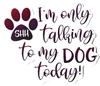 I'm only Talking to my Dog Today! Sticker