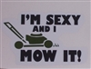 Im sexy and I Mow it!  Full color Graphic Window Decal Sticker