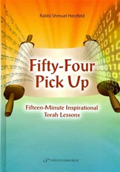Fifty-Four Pick Up: Fifteen Minute Inspirational Torah Lessons