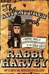 The Adventures of Rabbi Harvey: A Graphic Novel of Jewish Wisdom And Wit in the Wild West