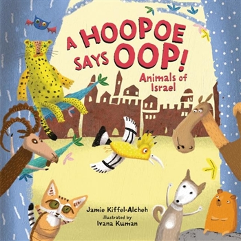A Hoopoe Says Oop!: Animals of Israel